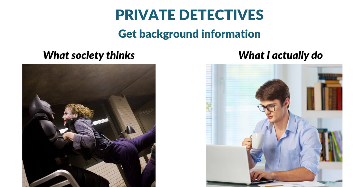 This is how private detectives get background information.